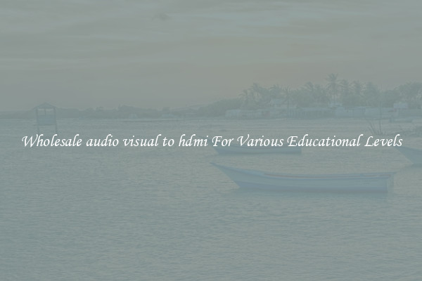 Wholesale audio visual to hdmi For Various Educational Levels