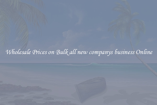 Wholesale Prices on Bulk all new companys business Online