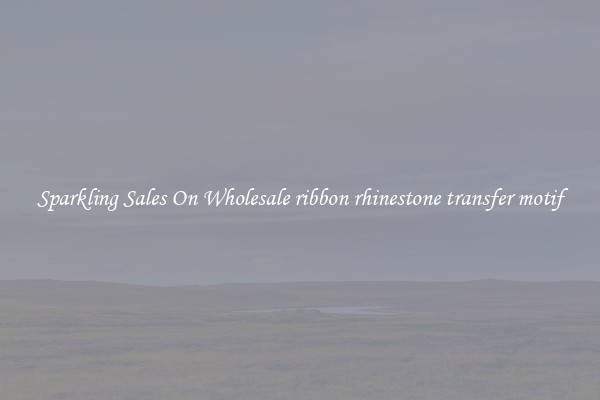 Sparkling Sales On Wholesale ribbon rhinestone transfer motif