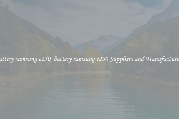 battery samsung e250, battery samsung e250 Suppliers and Manufacturers