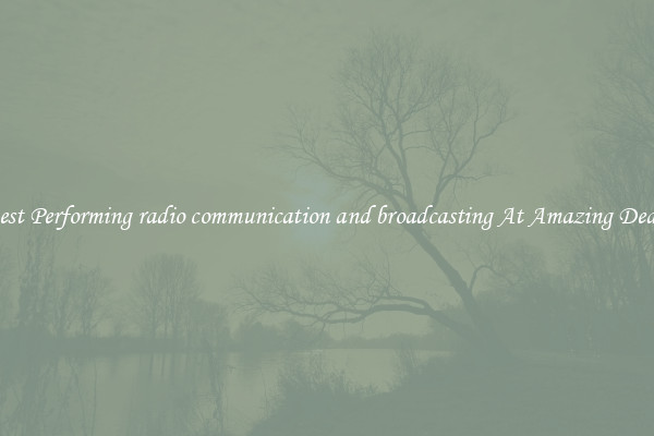 Best Performing radio communication and broadcasting At Amazing Deals