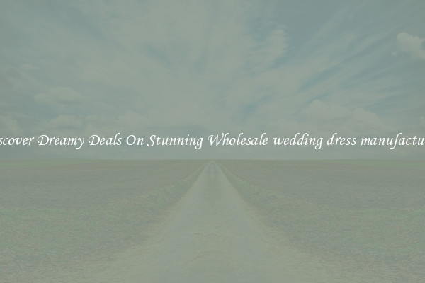 Discover Dreamy Deals On Stunning Wholesale wedding dress manufacturers