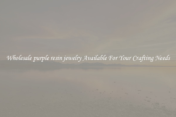 Wholesale purple resin jewelry Available For Your Crafting Needs