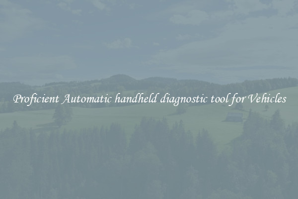 Proficient Automatic handheld diagnostic tool for Vehicles