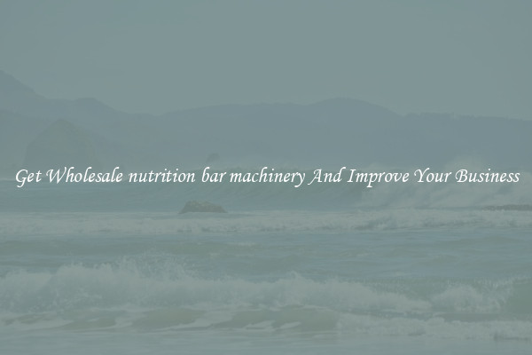 Get Wholesale nutrition bar machinery And Improve Your Business