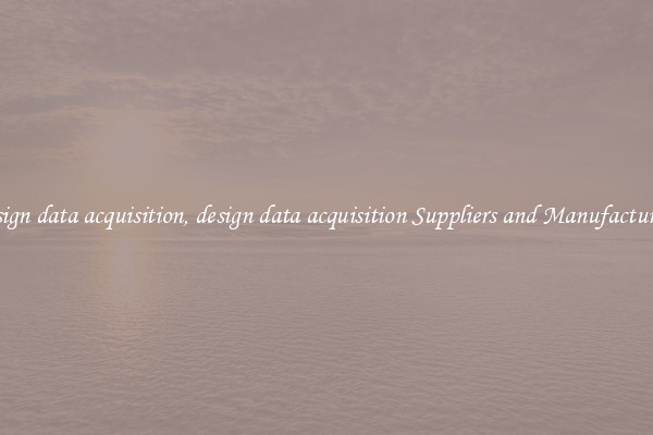 design data acquisition, design data acquisition Suppliers and Manufacturers