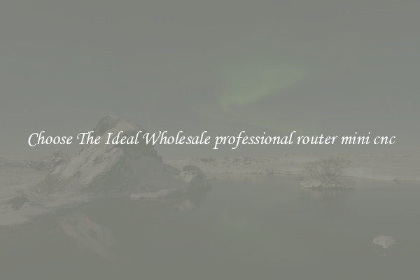Choose The Ideal Wholesale professional router mini cnc