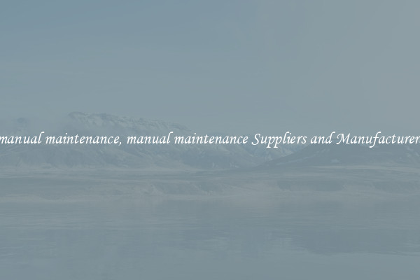 manual maintenance, manual maintenance Suppliers and Manufacturers