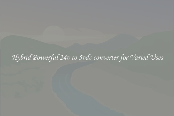 Hybrid Powerful 24v to 5vdc converter for Varied Uses