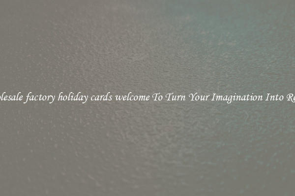 Wholesale factory holiday cards welcome To Turn Your Imagination Into Reality