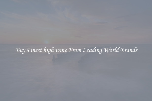 Buy Finest high wine From Leading World Brands