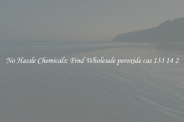 No Hassle Chemicals: Find Wholesale peroxide cas 133 14 2