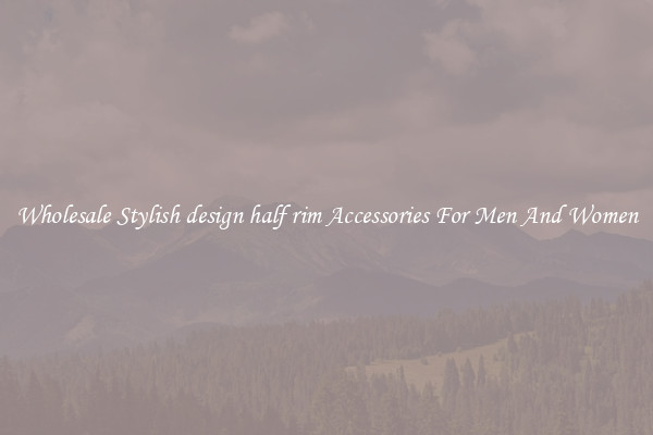 Wholesale Stylish design half rim Accessories For Men And Women