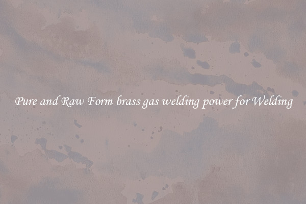 Pure and Raw Form brass gas welding power for Welding