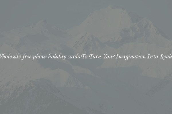 Wholesale free photo holiday cards To Turn Your Imagination Into Reality