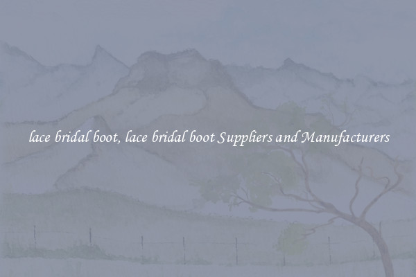 lace bridal boot, lace bridal boot Suppliers and Manufacturers