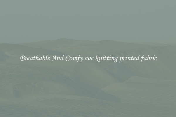 Breathable And Comfy cvc knitting printed fabric