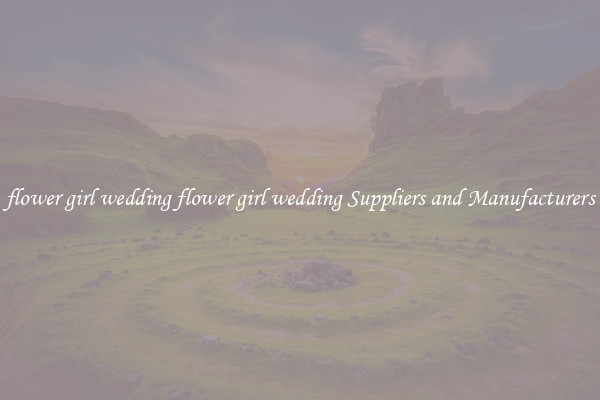 flower girl wedding flower girl wedding Suppliers and Manufacturers