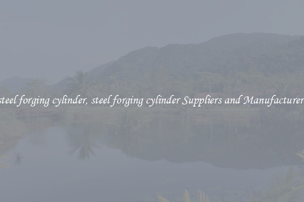 steel forging cylinder, steel forging cylinder Suppliers and Manufacturers