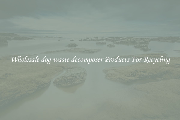 Wholesale dog waste decomposer Products For Recycling
