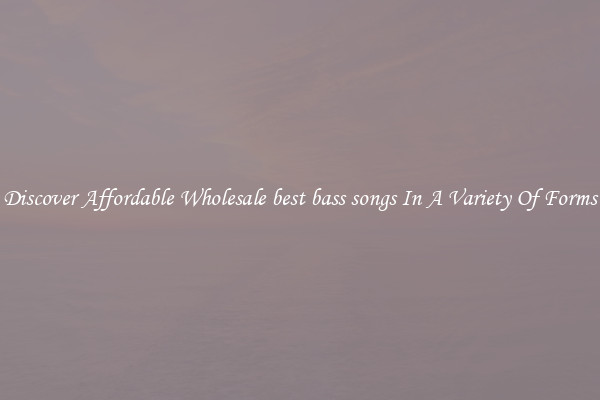 Discover Affordable Wholesale best bass songs In A Variety Of Forms