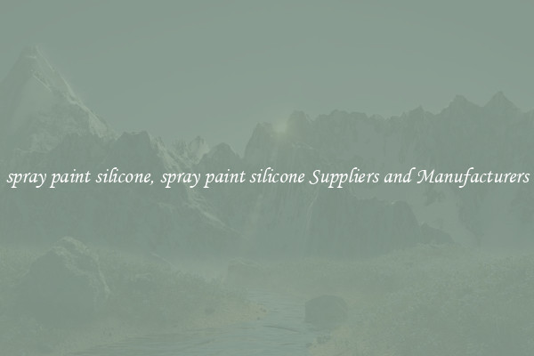 spray paint silicone, spray paint silicone Suppliers and Manufacturers