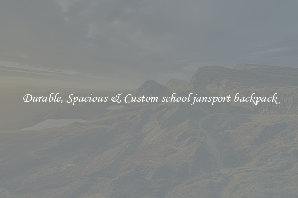 Durable, Spacious & Custom school jansport backpack