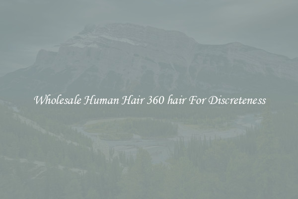Wholesale Human Hair 360 hair For Discreteness