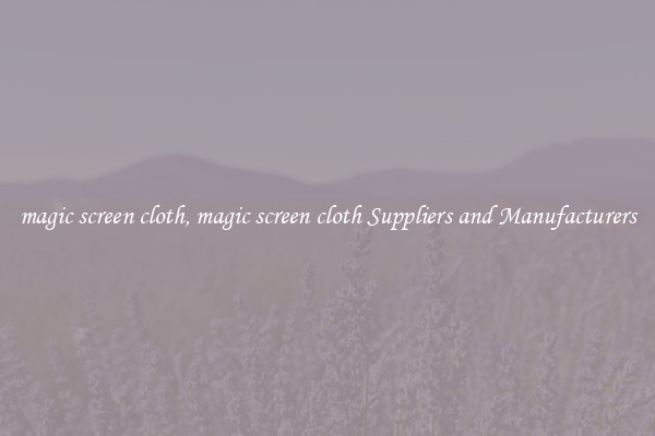 magic screen cloth, magic screen cloth Suppliers and Manufacturers