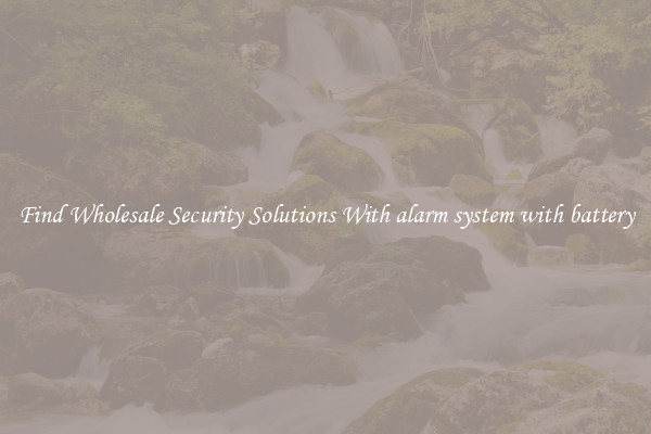Find Wholesale Security Solutions With alarm system with battery