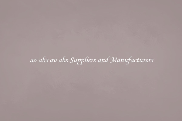 av abs av abs Suppliers and Manufacturers