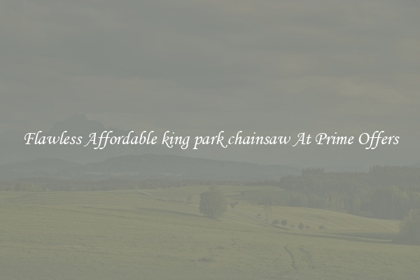 Flawless Affordable king park chainsaw At Prime Offers