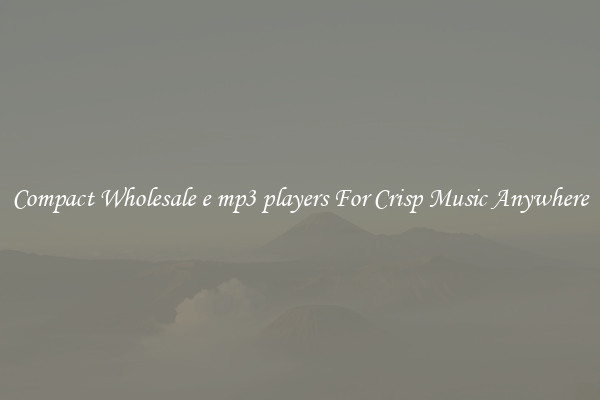 Compact Wholesale e mp3 players For Crisp Music Anywhere