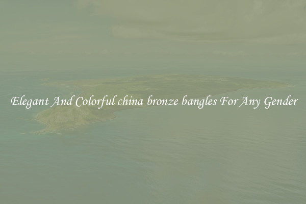Elegant And Colorful china bronze bangles For Any Gender